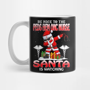 Be Nice To The Peds Hem Onc Nurse Santa is Watching Mug